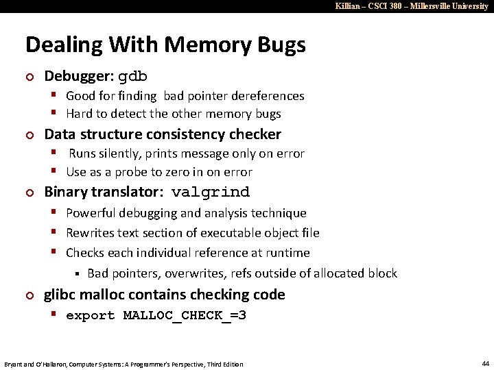 Killian – CSCI 380 – Millersville University Dealing With Memory Bugs ¢ Debugger: gdb