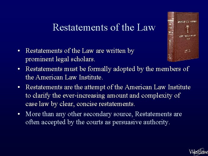 Restatements of the Law • Restatements of the Law are written by prominent legal