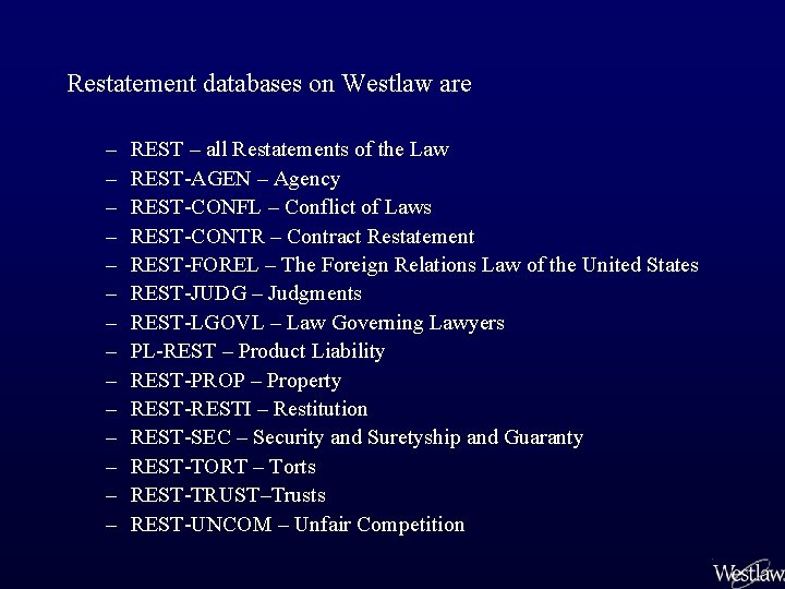 Restatement databases on Westlaw are – – – – REST – all Restatements of