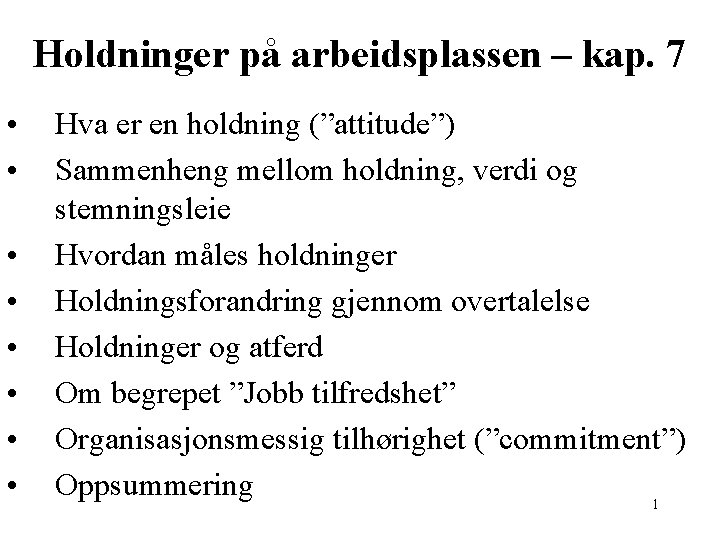 Holdninger på arbeidsplassen – kap. 7 • • Hva er en holdning (”attitude”) Sammenheng