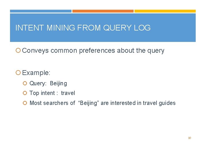 INTENT MINING FROM QUERY LOG Conveys common preferences about the query Example: Query: Beijing