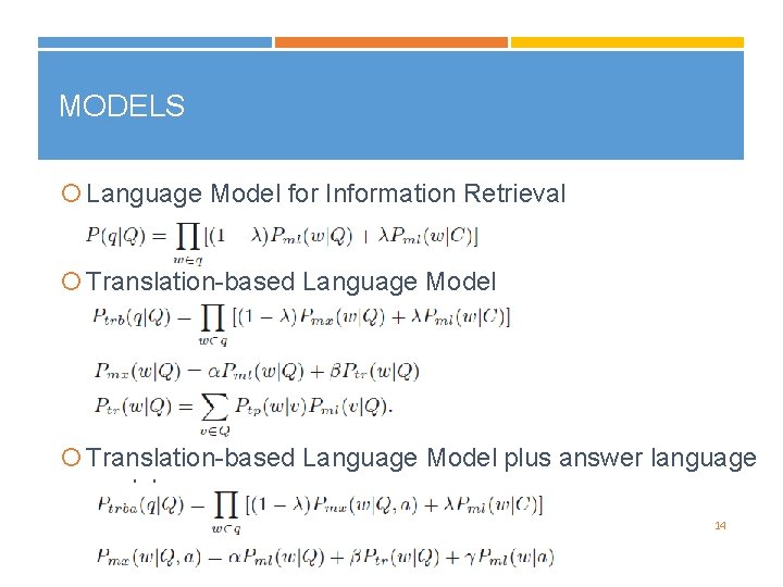 MODELS Language Model for Information Retrieval Translation-based Language Model plus answer language model 14