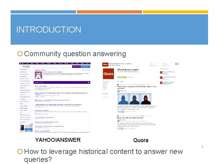 INTRODUCTION Community question answering YAHOO!ANSWER Quora How to leverage historical content to answer new