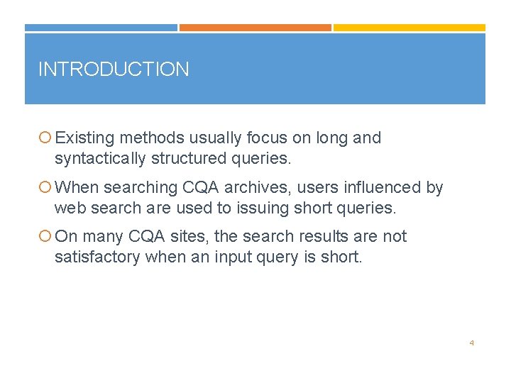INTRODUCTION Existing methods usually focus on long and syntactically structured queries. When searching CQA