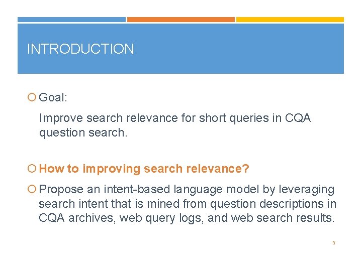 INTRODUCTION Goal: Improve search relevance for short queries in CQA question search. How to