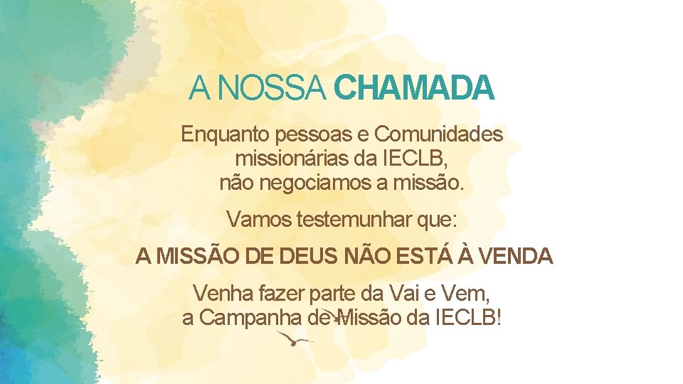 A NOSSA CHAMADA Enquanto pessoas e Comunidades missionárias da IECLB, não negociamos a missão.