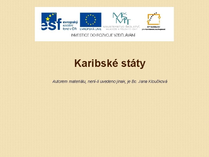 Karibské státy Autorem materiálu, není-li uvedeno jinak, je Bc. Jana Kloučková 