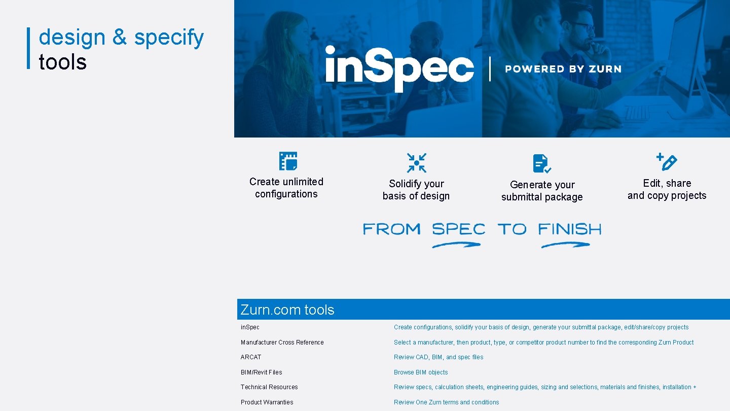 design & specify tools Create unlimited configurations Solidify your basis of design Generate your