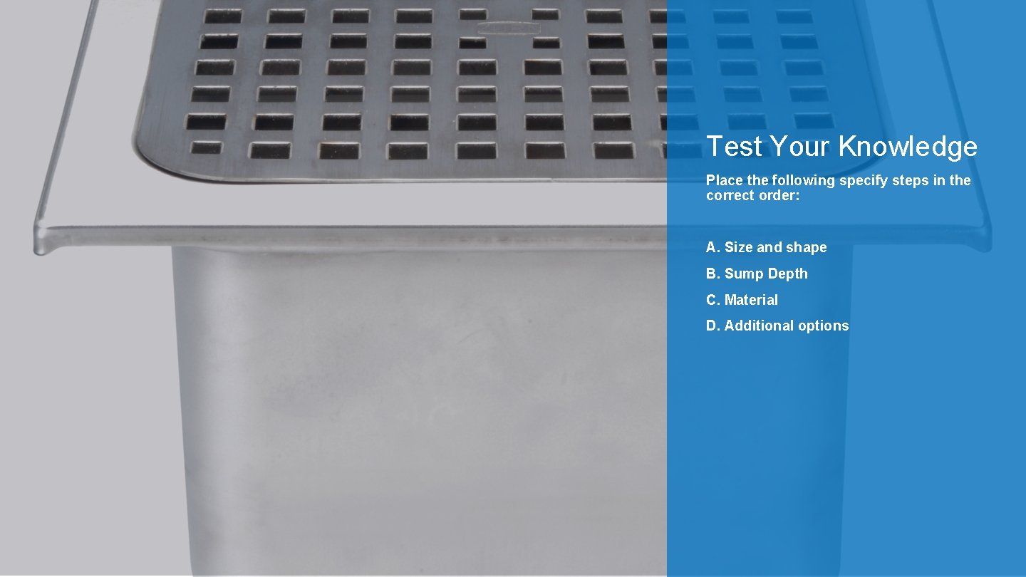 Test Your Knowledge Place the following specify steps in the correct order: A. Size