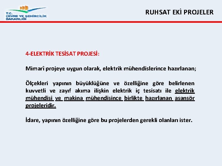 RUHSAT EKİ PROJELER 4 ELEKTRİK TESİSAT PROJESİ: Mimarî projeye uygun olarak, elektrik mühendislerince hazırlanan;