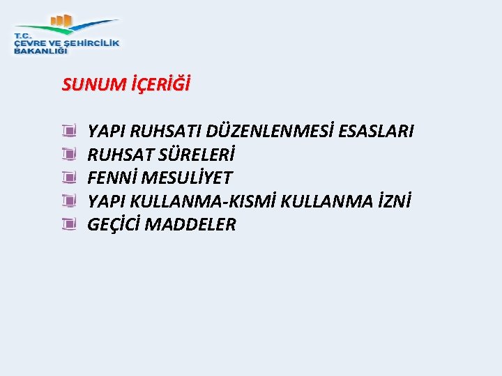 SUNUM İÇERİĞİ YAPI RUHSATI DÜZENLENMESİ ESASLARI RUHSAT SÜRELERİ FENNİ MESULİYET YAPI KULLANMA-KISMİ KULLANMA İZNİ