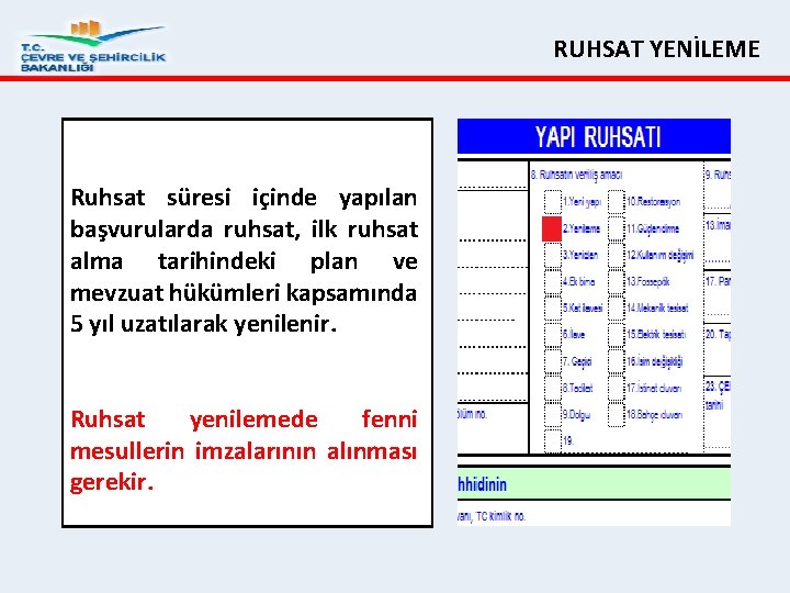 RUHSAT YENİLEME Ruhsat süresi içinde yapılan başvurularda ruhsat, ilk ruhsat alma tarihindeki plan ve