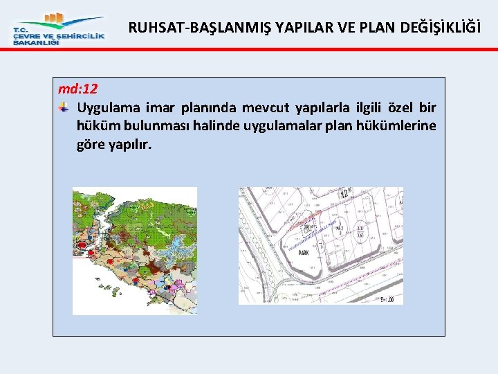 RUHSAT BAŞLANMIŞ YAPILAR VE PLAN DEĞİŞİKLİĞİ md: 12 Uygulama imar planında mevcut yapılarla ilgili