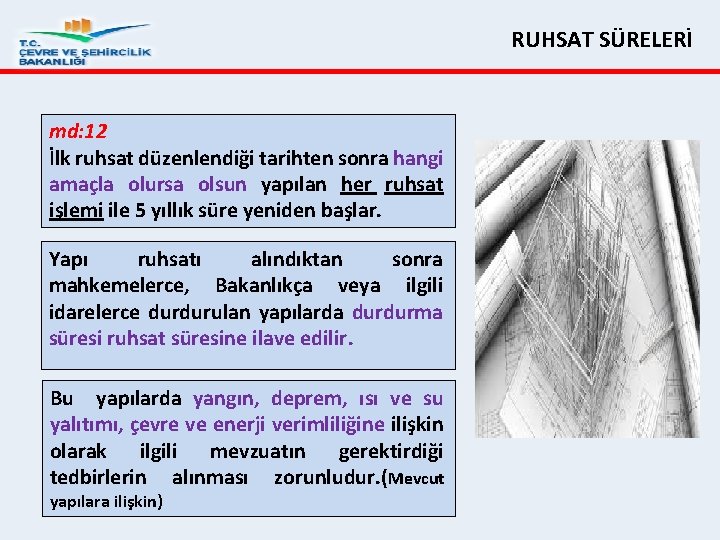 RUHSAT SÜRELERİ md: 12 İlk ruhsat düzenlendiği tarihten sonra hangi amaçla olursa olsun yapılan