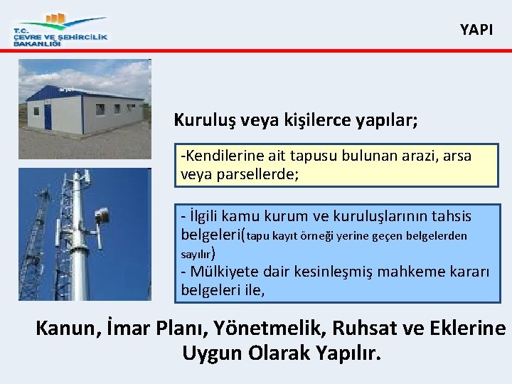  YAPI Kuruluş veya kişilerce yapılar; -Kendilerine ait tapusu bulunan arazi, arsa veya parsellerde;