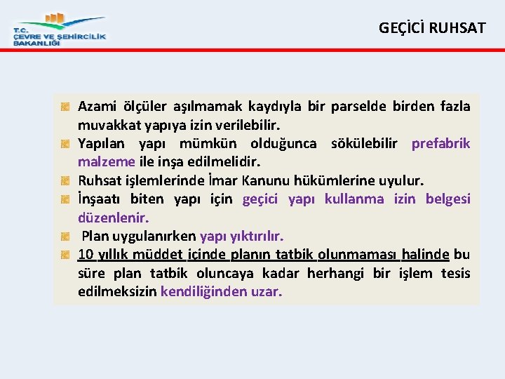 GEÇİCİ RUHSAT Azami ölçüler aşılmamak kaydıyla bir parselde birden fazla muvakkat yapıya izin verilebilir.