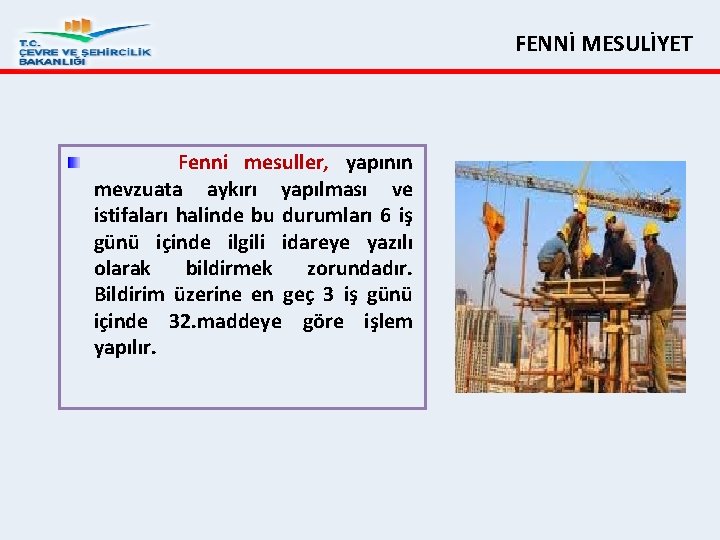 FENNİ MESULİYET Fenni mesuller, yapının mevzuata aykırı yapılması ve istifaları halinde bu durumları 6