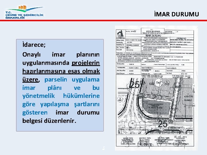 İMAR DURUMU İdarece; Onaylı imar planının uygulanmasında projelerin hazırlanmasına esas olmak üzere, parselin uygulama