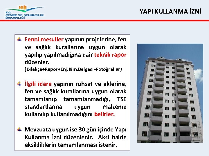 YAPI KULLANMA İZNİ Fenni mesuller yapının projelerine, fen ve sağlık kurallarına uygun olarak yapılıp