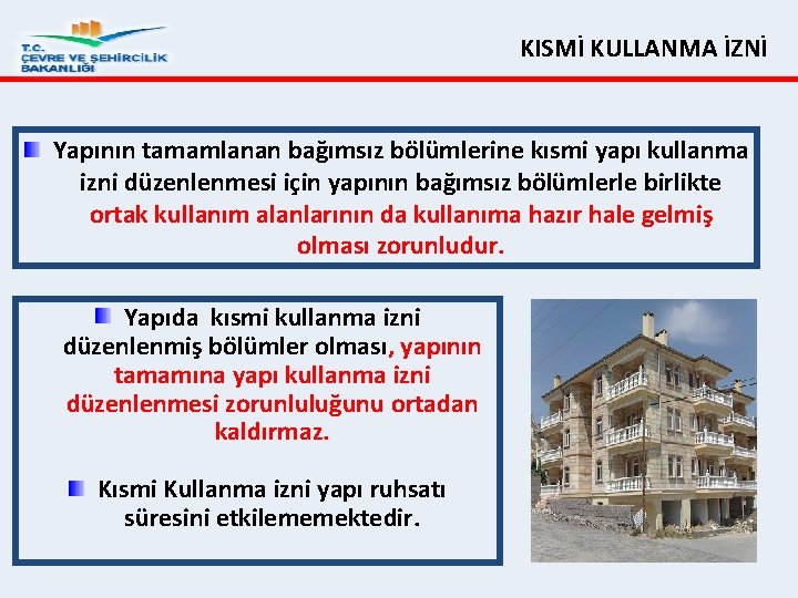 KISMİ KULLANMA İZNİ Yapının tamamlanan bağımsız bölümlerine kısmi yapı kullanma izni düzenlenmesi için yapının