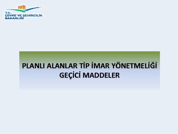 PLANLI ALANLAR TİP İMAR YÖNETMELİĞİ GEÇİCİ MADDELER 