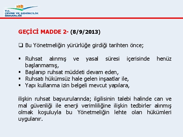 GEÇİCİ MADDE 2 - (8/9/2013) q Bu Yönetmeliğin yürürlüğe girdiği tarihten önce; § Ruhsat