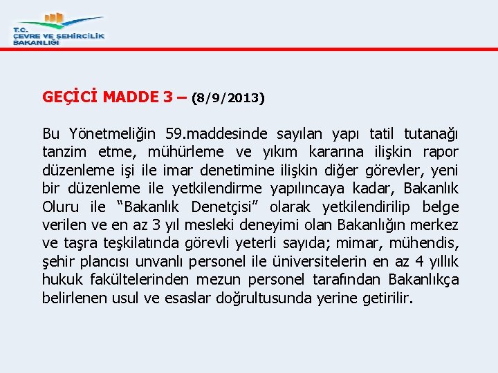 GEÇİCİ MADDE 3 – (8/9/2013) Bu Yönetmeliğin 59. maddesinde sayılan yapı tatil tutanağı tanzim