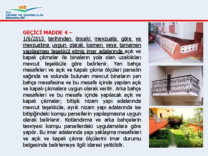 GEÇİCİ MADDE 4 – 1/6/2013 tarihinden önceki mevzuata göre ve mevzuatına uygun olarak kısmen