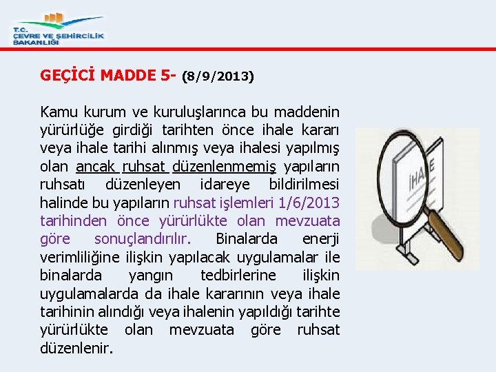 GEÇİCİ MADDE 5 - (8/9/2013) Kamu kurum ve kuruluşlarınca bu maddenin yürürlüğe girdiği tarihten