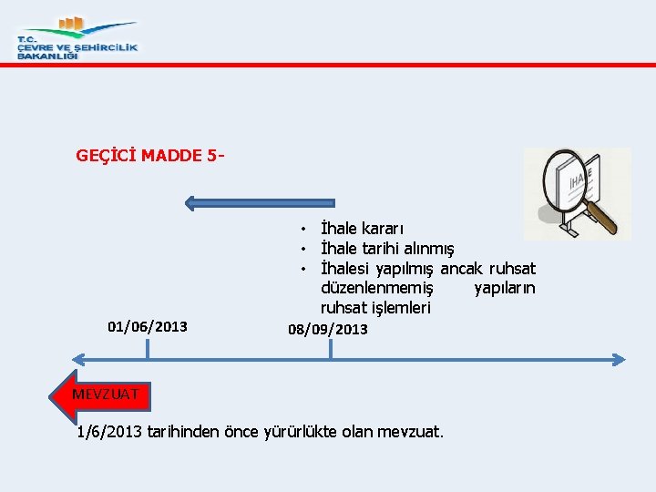 GEÇİCİ MADDE 5 - 01/06/2013 • İhale kararı • İhale tarihi alınmış • İhalesi