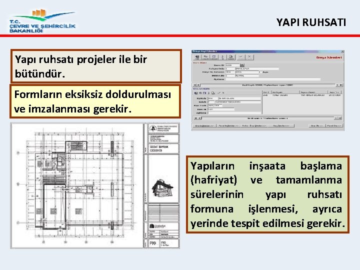 YAPI RUHSATI Yapı ruhsatı projeler ile bir bütündür. Formların eksiksiz doldurulması ve imzalanması gerekir.