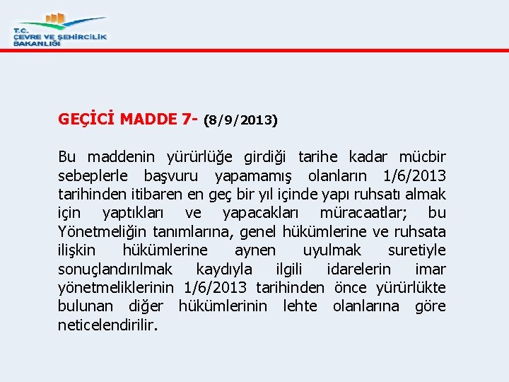 GEÇİCİ MADDE 7 - (8/9/2013) Bu maddenin yürürlüğe girdiği tarihe kadar mücbir sebeplerle başvuru