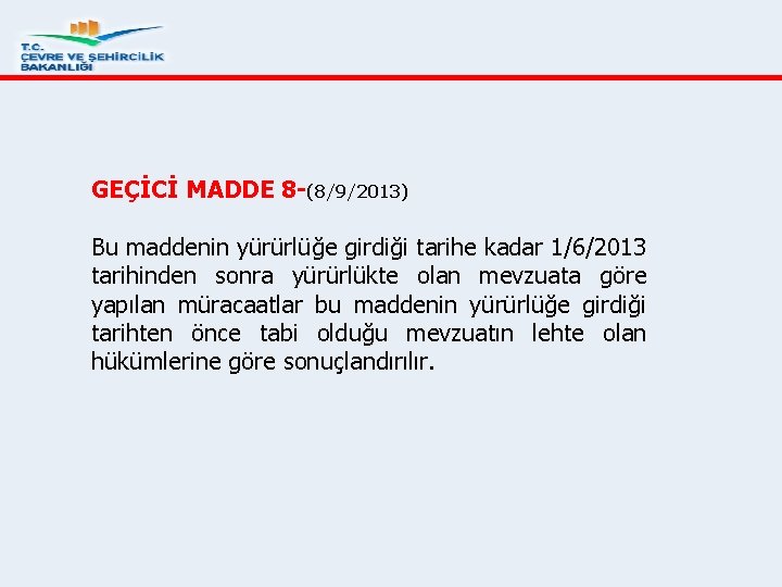 GEÇİCİ MADDE 8 -(8/9/2013) Bu maddenin yürürlüğe girdiği tarihe kadar 1/6/2013 tarihinden sonra yürürlükte