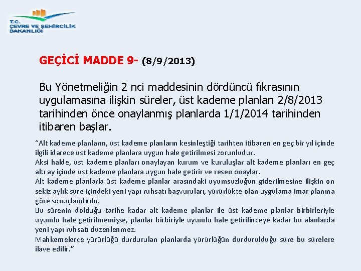 GEÇİCİ MADDE 9 - (8/9/2013) Bu Yönetmeliğin 2 nci maddesinin dördüncü fıkrasının uygulamasına ilişkin