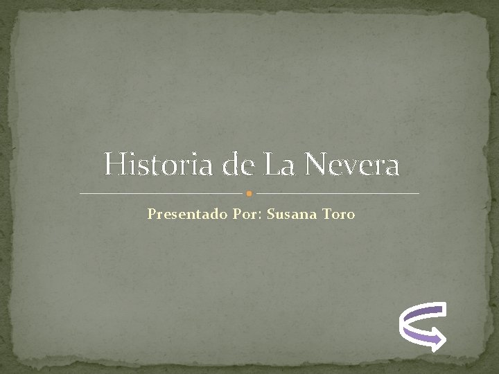 Historia de La Nevera Presentado Por: Susana Toro 