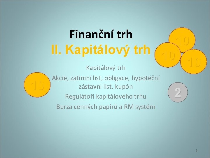 Finanční trh 10 II. Kapitálový trh 10 10 Kapitálový trh 10 Akcie, zatímní list,