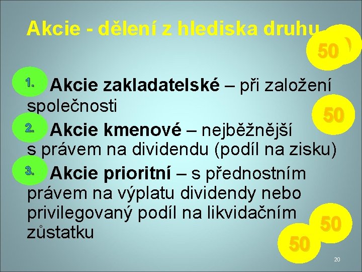 Akcie - dělení z hlediska druhu 5050 Akcie zakladatelské – při založení společnosti 50