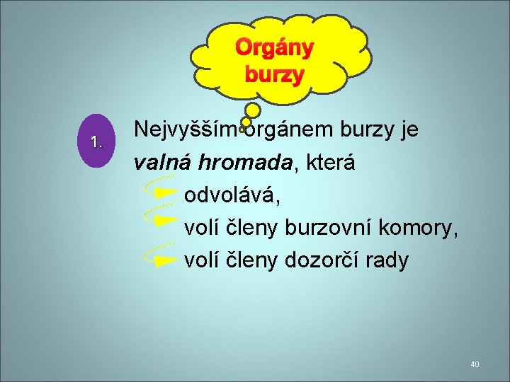 Orgány burzy 1. Nejvyšším orgánem burzy je valná hromada, která odvolává, volí členy burzovní