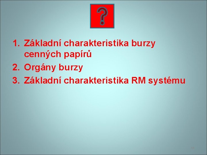 1. Základní charakteristika burzy cenných papírů 2. Orgány burzy 3. Základní charakteristika RM systému