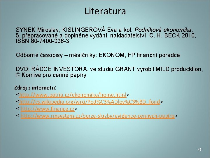 Literatura SYNEK Miroslav, KISLINGEROVÁ Eva a kol. Podniková ekonomika. 5. přepracované a doplněné vydání,