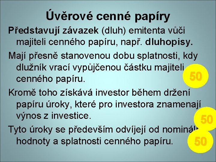 Úvěrové cenné papíry Představují závazek (dluh) emitenta vůči majiteli cenného papíru, např. dluhopisy. Mají