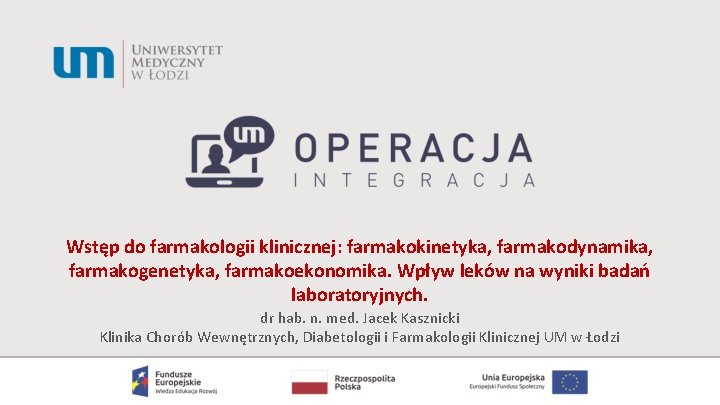 Wstęp do farmakologii klinicznej: farmakokinetyka, farmakodynamika, farmakogenetyka, farmakoekonomika. Wpływ leków na wyniki badań laboratoryjnych.