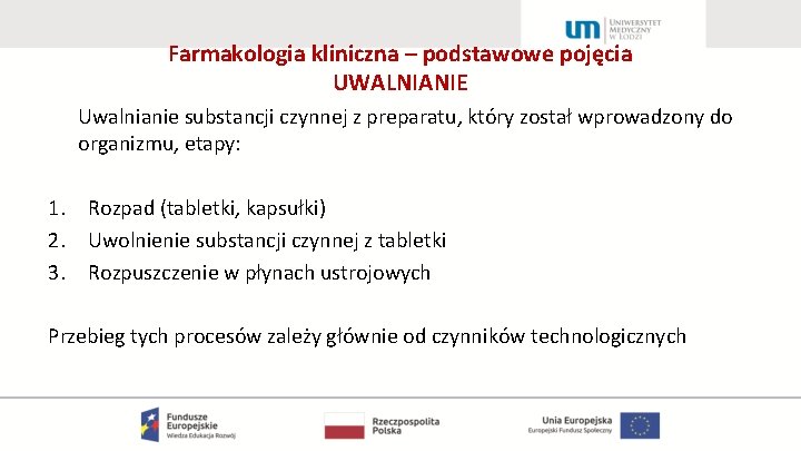 Farmakologia kliniczna – podstawowe pojęcia UWALNIANIE Uwalnianie substancji czynnej z preparatu, który został wprowadzony