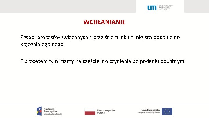 WCHŁANIANIE Zespół procesów związanych z przejściem leku z miejsca podania do krążenia ogólnego. Z