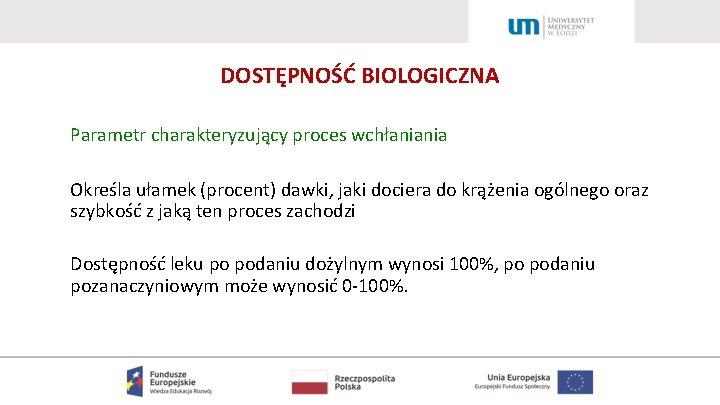 DOSTĘPNOŚĆ BIOLOGICZNA Parametr charakteryzujący proces wchłaniania Określa ułamek (procent) dawki, jaki dociera do krążenia