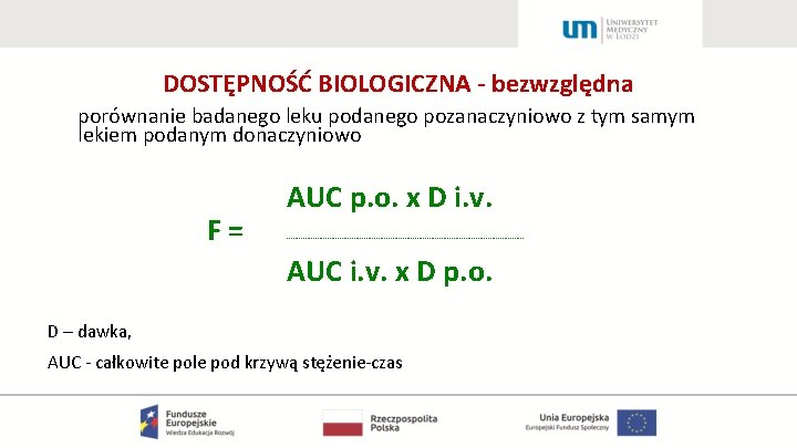 DOSTĘPNOŚĆ BIOLOGICZNA - bezwzględna porównanie badanego leku podanego pozanaczyniowo z tym samym lekiem podanym