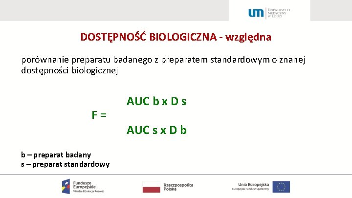 DOSTĘPNOŚĆ BIOLOGICZNA - względna porównanie preparatu badanego z preparatem standardowym o znanej dostępności biologicznej