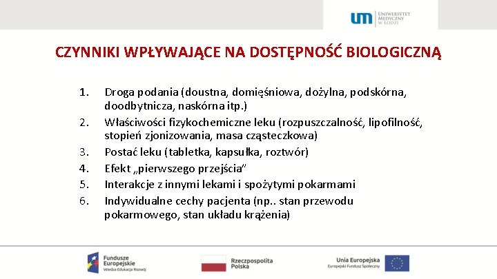 CZYNNIKI WPŁYWAJĄCE NA DOSTĘPNOŚĆ BIOLOGICZNĄ 1. 2. 3. 4. 5. 6. Droga podania (doustna,