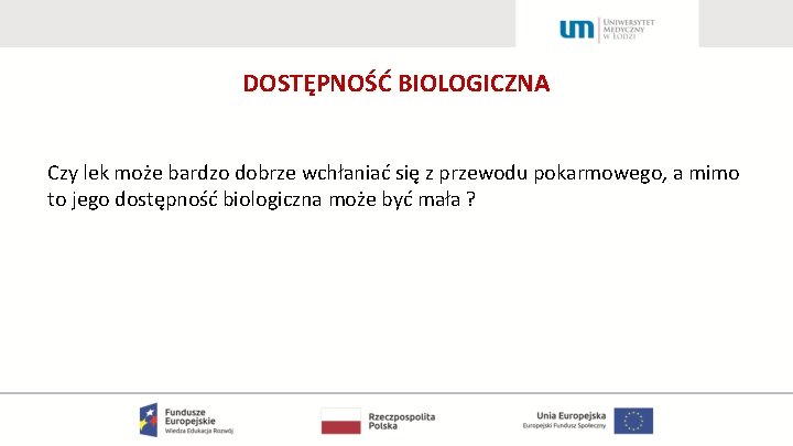 DOSTĘPNOŚĆ BIOLOGICZNA Czy lek może bardzo dobrze wchłaniać się z przewodu pokarmowego, a mimo