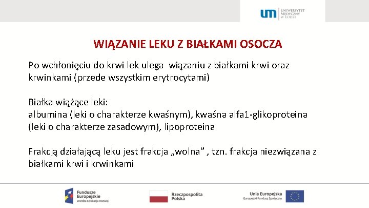 WIĄZANIE LEKU Z BIAŁKAMI OSOCZA Po wchłonięciu do krwi lek ulega wiązaniu z białkami